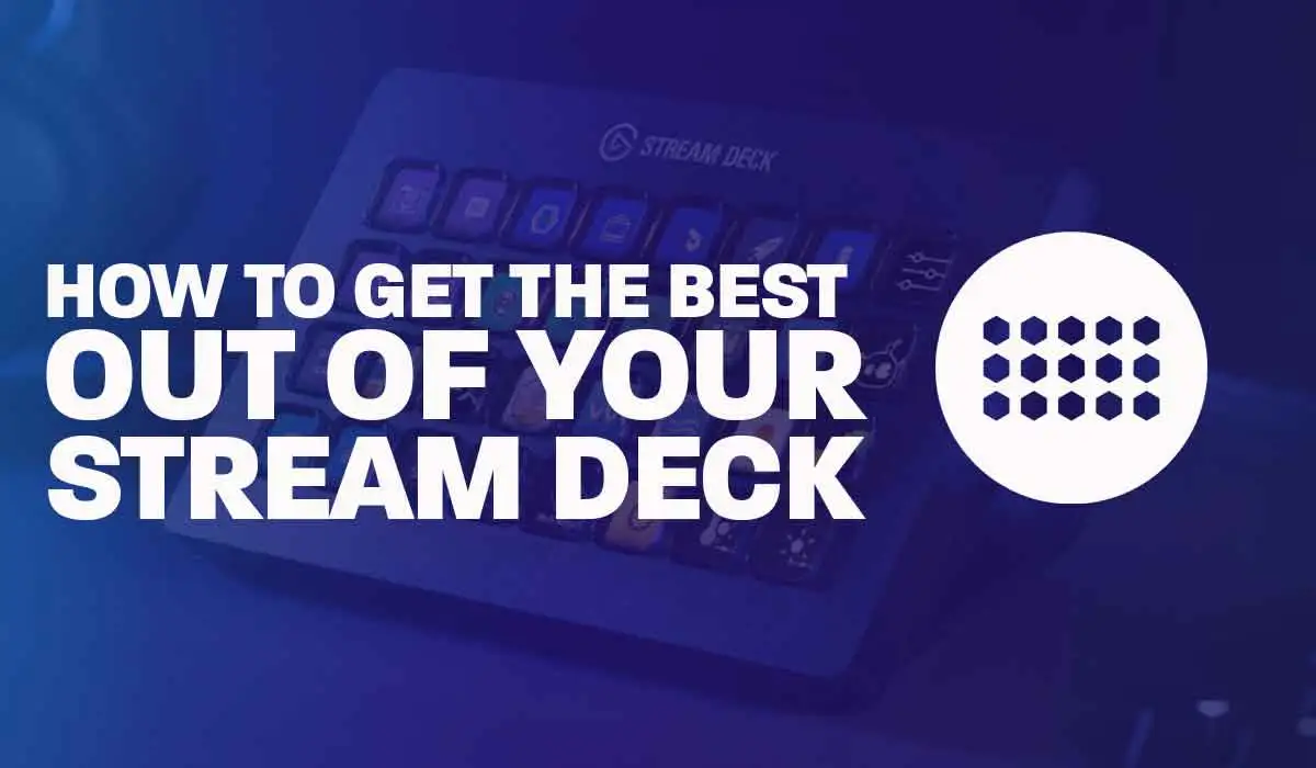 How To Get The Best Out Of Your Stream Deck